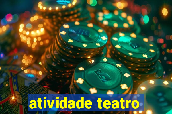 atividade teatro